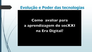 Evolução e Poder das tecnologias

 