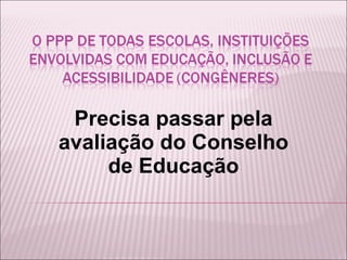 Precisa passar pela avaliação do Conselho de Educação 