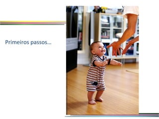 Primeiros passos…
 