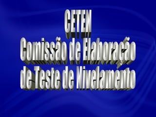 CETEN  Comissão de Elaboração  de Teste de Nivelamento 
