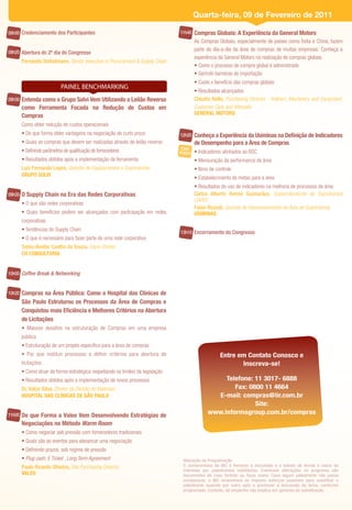 Quarta-feira, 09 de Fevereiro de 2011

08h00 Credenciamento dos Participantes                                           11h40   Compras Globais: A Experiência da General Motors
                                                                                         As Compras Globais, especialmente de países como Índia e China, fazem
08h20 Abertura do 2º dia do Congresso
                                                                                         parte do dia-a-dia da área de compras de muitas empresas. Conheça a
                                                                                         experiência da General Motors na realização de compras globais.
        Fernando Dinkelmann, Senior executive in Procurement & Supply Chain
                                                                                         • Como o processo de compra global é administrado
                                                                                         • Gerindo barreiras de importação
                                                                                         • Custo x benefício das compras globais
                            PAINEL BENCHMARKING
                                                                                         • Resultados alcançados
08h30   Entenda como o Grupo Solvi Vem Utilizando o Leilão Reverso                       Claudio Bello, Purchasing Director - Indirect, Machinery and Equipment,
        como Ferramenta Focada na Redução de Custos em                                   Customer Care and Aftersale
        Compras                                                                          GENERAL MOTORS

        Como obter redução de custos operacionais
        • De que forma obter vantagens na negociação de curto prazo              12h20   Conheça a Experiência da Usiminas na Deﬁnição de Indicadores
        • Quais as compras que devem ser realizadas através do leilão reverso            de Desempenho para a Área de Compras
        • Deﬁnindo parâmetros de qualiﬁcação de fornecedores                      Caso
                                                                                 Prático • Indicadores alinhados ao BSC
        • Resultados obtidos após a implementação da ferramenta                          • Mensuração da performance da área
        Luiz Fernando Lopes, Gerente de Equipamentos e Suprimentos                       • Itens de controle
        GRUPO SOLVI
                                                                                         • Estabelecimento de metas para a área
                                                                                         • Resultados do uso de indicadores na melhoria de processos da área
09h20   O Supply Chain na Era das Redes Corporativas                                     Carlos Alberto Rennó Guimarães, Superintendente de Suprimentos
                                                                                         CAPEX
        • O que são redes corporativas
                                                                                         Fabio Rizzioli, Gerente de Desenvolvimento da Área de Suprimentos
        • Quais benefícios podem ser alcançados com participação em redes                USIMINAS
        corporativas
        • Tendências do Supply Chain
                                                                                 13h10 Encerramento do Congresso
        • O que é necessário para fazer parte de uma rede corporativa
        Tadeu Avellar Coelho de Souza, Sócio-Diretor
        CH CONSULTORIA


10h00 Coffee Break & Networking


10h20   Compras na Área Pública: Como o Hospital das Clínicas de
        São Paulo Estruturou os Processos da Área de Compras e
        Conquistou mais Eﬁciência e Melhores Critérios na Abertura
        de Licitações
        • Maiores desaﬁos na estruturação de Compras em uma empresa
        pública
        • Estruturação de um projeto especíﬁco para a área de compras
        • Por que instituir processos e deﬁnir critérios para abertura de                             Entre em Contato Conosco e
        licitações                                                                                           Inscreva-se!
        • Como atuar de forma estratégica respeitando os limites da legislação
        • Resultados obtidos após a implementação de novos processos                                Telefone: 11 3017- 6888
        Dr. Valcir Silva, Diretor da Divisão de Materiais                                              Fax: 0800 11 4664
        HOSPITAL DAS CLÍNICAS DE SÃO PAULO                                                       E-mail: compras@iir.com.br
                                                                                                              Site:
11h00   De que Forma a Valeo Vem Desenvolvendo Estratégias de
                                                                                               www.informagroup.com.br/compras
        Negociações no Método Warm Room
        • Como negociar sob pressão com fornecedores tradicionais
        • Quais são as eventos para alavancar uma negociação
        • Deﬁnindo prazos, sob regime de pressão
        • Plug cash, E Ticket , Long Term Agreement                               Alteração da Programação
        Paulo Ricardo Oliveira, Site Purchasing Director                          O compromisso da IBC é fornecer a discussão e o estudo de temas e casos de
                                                                                  interesse por palestrantes habilitados. Eventuais alterações no programa são
        VALEO                                                                     decorrentes de caso fortuito ou força maior. Caso algum palestrante não possa
                                                                                  comparecer, a IBC empenhará os maiores esforços possíveis para substituir o
                                                                                  palestrante ausente por outro apto a promover a discussão do tema, conforme
                                                                                  programado. Contudo, tal empenho não implica em garantia da substituição.
 