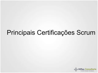 Principais Certificações Scrum
 