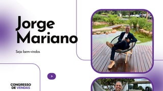 Jorge
Mariano
Seja bem-vindos
 