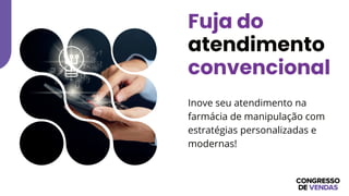 Inove seu atendimento na
farmácia de manipulação com
estratégias personalizadas e
modernas!
Fuja do
atendimento
convencional
 