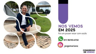 NOS VEMOS
EM 2025
Foi um prazer estar com vocês
011 96193-4732
_jorgemariano
 