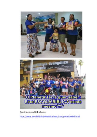 Confirmem no link abaixo:
http://www.escolabiblicadominical.net/iceri/premiosebd.html

 