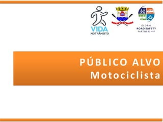 P Ú B L I C O A LV O
  Motociclista
 