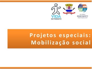 Projetos especiais:
Mobilização social
 