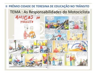 II PRÊMIO CIDADE DE TERESINA DE EDUCAÇÃO NO TRÂNSITO
  TEMA : As Responsabilidades do Motociclista
 
