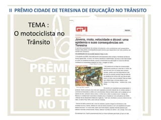 II PRÊMIO CIDADE DE TERESINA DE EDUCAÇÃO NO TRÂNSITO

     TEMA :
 O motociclista no
    Trânsito
 
