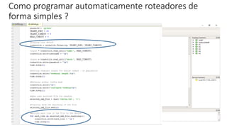 Como programar automaticamente roteadores de
forma simples ?
 