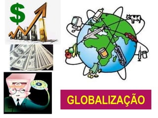 GLOBALIZAÇÃO 
 