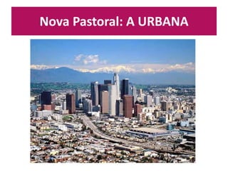 Nova Pastoral: A URBANA 
 