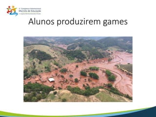 Alunos produzirem games
 