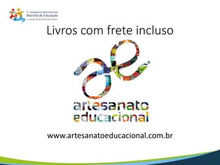 www.artesanatoeducacional.com.br
Livros com frete incluso
 