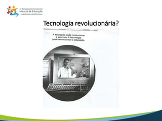 Tecnologia revolucionária?
 