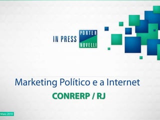 Marketing Político e a Internet CONRERP / RJ Maio 2010 