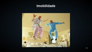 15 
Imobilidade 
 