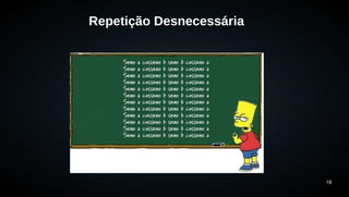 18 
Repetição Desnecessária 
 