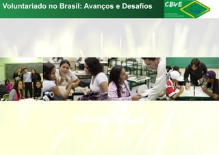 Voluntariado no Brasil: Avanços e Desafios  Wanda Engel 15.12.2011 