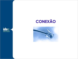 CONEXÃO
 