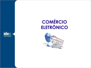 COMÉRCIO
ELETRÔNICO
 