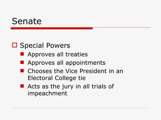 Senate Special Powers Approves all treaties Approves all appointments Chooses the Vice President in an Electoral College tie Acts as the jury in all trials of impeachment 