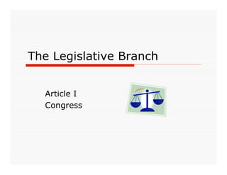 The Legislative Branch


  Article I
  Congress
 