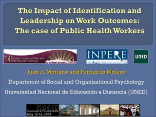 Juan A. Moriano and Fernando Molero
 Department of Social and Organizational Psychology
Universidad Nacional de Educación a Distancia (UNED)
 