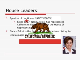 House Leaders  Speaker of the House NANCY PELOSI   Since 1987, Nancy Pelosi has represented California's Eighth District in the House of Representatives   Nancy Pelosi is the first woman in American history to lead a major party in the U.S. Congress   
