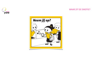 WAAR	
  ZIT	
  DE	
  EMOTIE?
SOCIAL

 