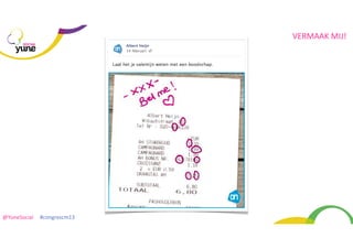 VERMAAK	
  MIJ!
SOCIAL

@YuneSocial	
  	
  	
  	
  	
  #congrescm13	
  

 
