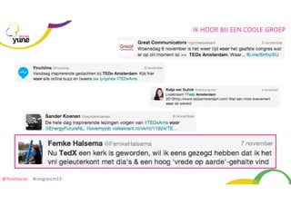 IK	
  HOOR	
  BIJ	
  EEN	
  COOLE	
  GROEP
SOCIAL

@YuneSocial	
  	
  	
  	
  	
  #congrescm13	
  

 