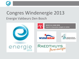 Congres Windenergie 2013
Energie Vakbeurs Den Bosch

 