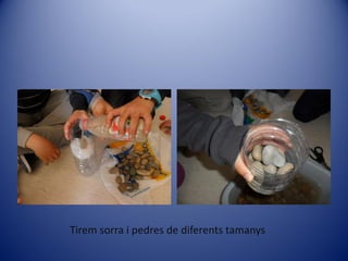 Tirem sorra i pedres de diferents tamanys
 