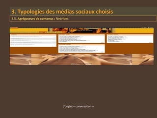 3. Typologies des médias sociaux choisis
3.5. Agrégateurs de contenus : Netvibes




                                   L'onglet « conversation »
 