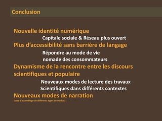Conclusion


Nouvelle identité numérique
                           Capitale sociale & Réseau plus ouvert
Plus d’accessibi...