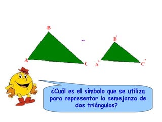  ¿Cuál es el símbolo que se utiliza para representar la semejanza de dos triángulos?  