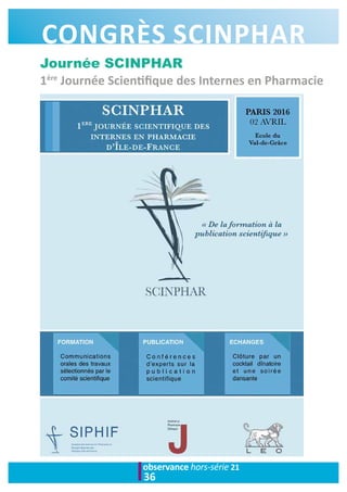 observance hors-série 21
36
CONGRÈS SCINPHAR
Journée SCINPHAR
1ère
Journée Scientifique des Internes en Pharmacie
 