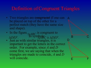[object Object],[object Object],[object Object],Definition of Congruent Triangles A B C D E F 