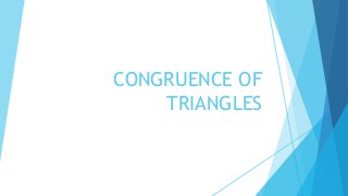 CONGRUENCE OF
TRIANGLES
 