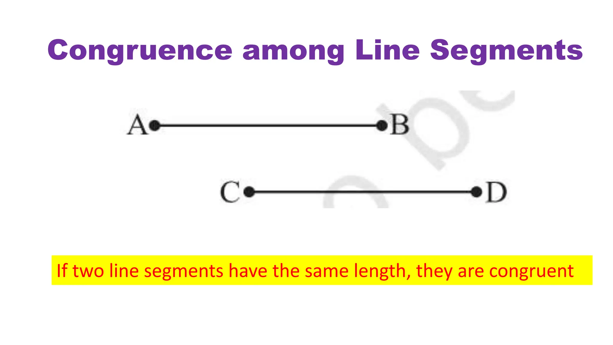 Congruence among Line Segments
If two line segments have the same length, they are congruent