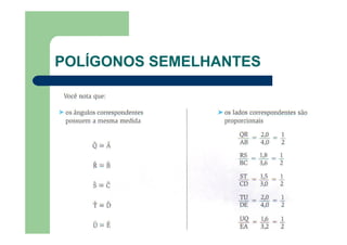 POLÍGONOS SEMELHANTES
 