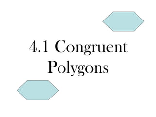 4.1 Congruent Polygons 