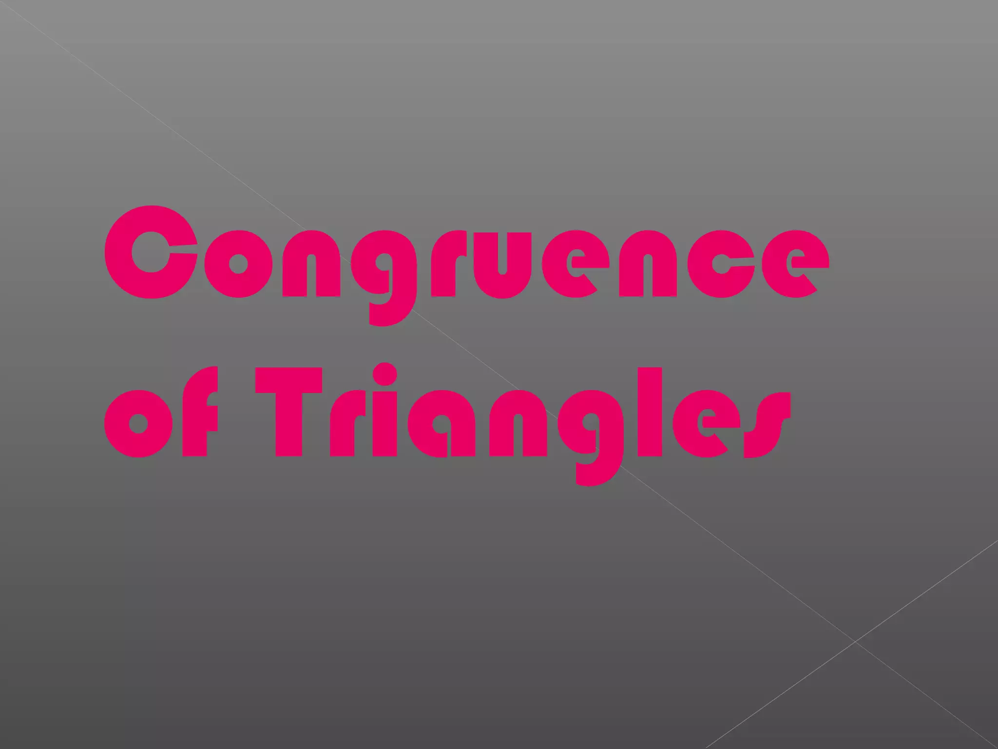 Congruence
of Triangles
 