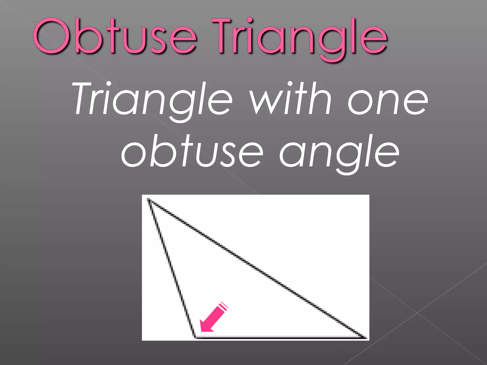 Triangle with one
obtuse angle
 