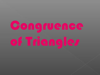 Congruence
of Triangles
 
