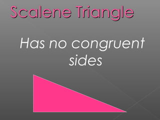 Has no congruent
sides
 