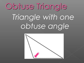 Triangle with one
obtuse angle
 