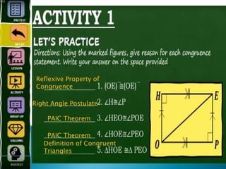 Reflexive Property of
Congruence
Right Angle Postulate
PAIC Theorem
PAIC Theorem
Definition of Congruent
Triangles
 